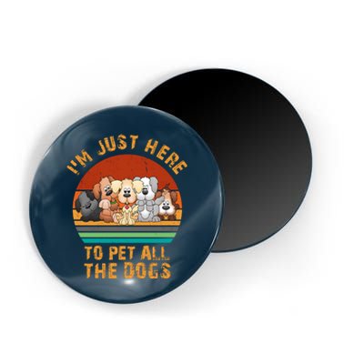 I'm Just Here To Pet All The Dogs Funny Dog Lover Vintage Magnet