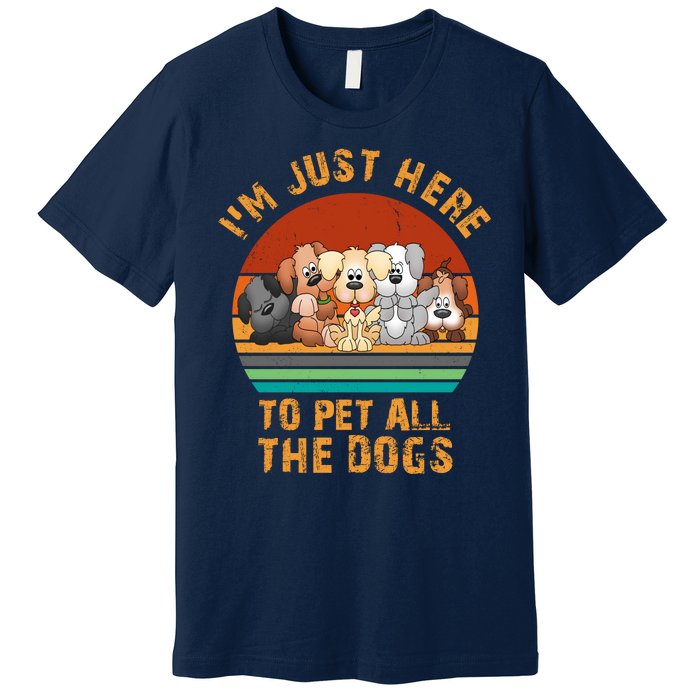 I'm Just Here To Pet All The Dogs Funny Dog Lover Vintage Premium T-Shirt