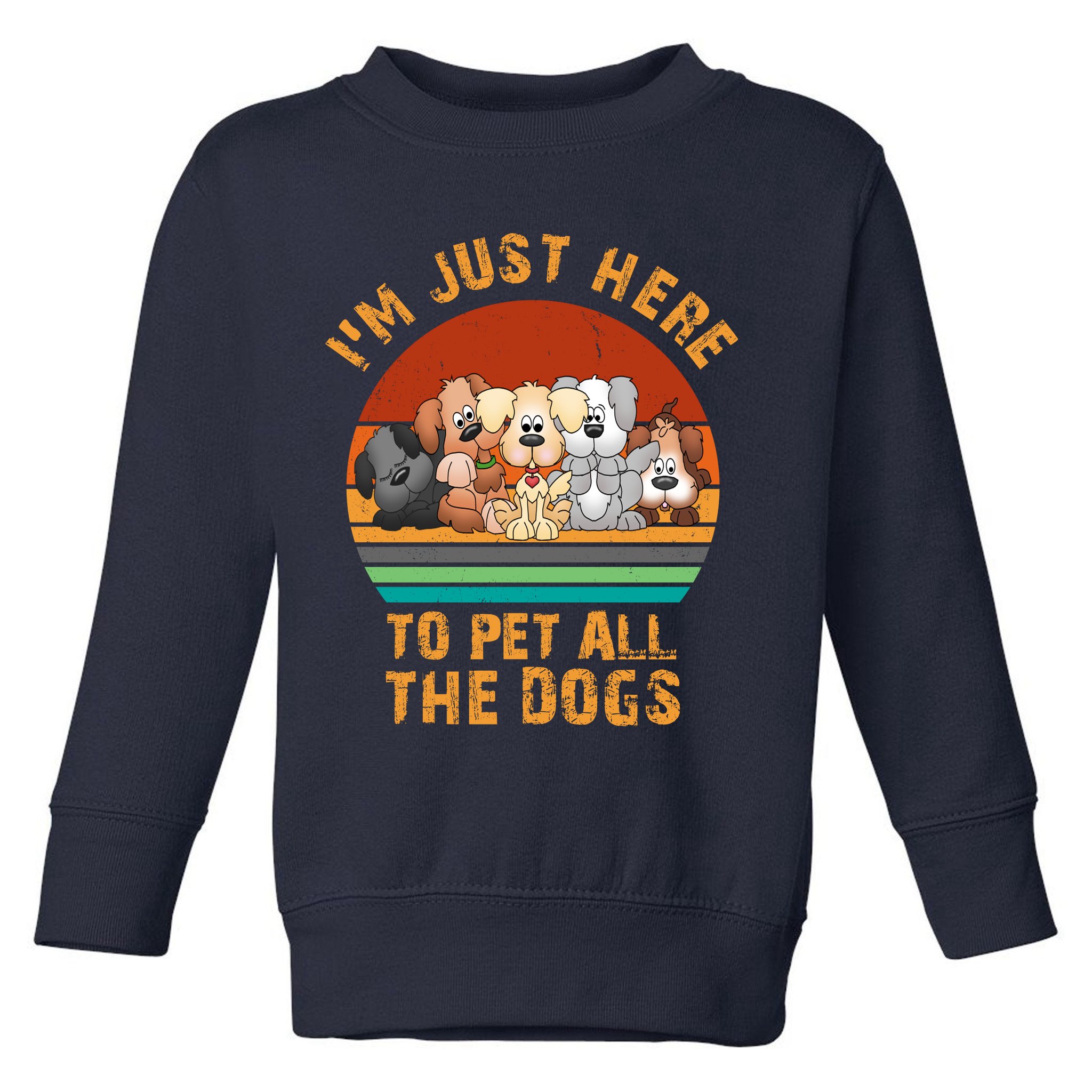 I'm Just Here To Pet All The Dogs Funny Dog Lover Vintage Toddler Sweatshirt