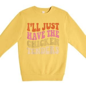 Ill Just Have The Chicken Tenders Funny Chicken Groovy Premium Crewneck Sweatshirt