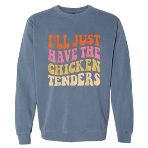 Ill Just Have The Chicken Tenders Funny Chicken Groovy Garment-Dyed Sweatshirt