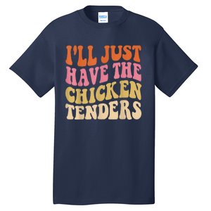 Ill Just Have The Chicken Tenders Funny Chicken Groovy Tall T-Shirt