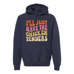 Ill Just Have The Chicken Tenders Funny Chicken Groovy Premium Hoodie