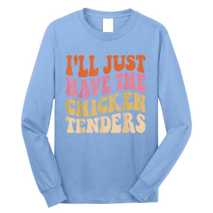 Ill Just Have The Chicken Tenders Funny Chicken Groovy Long Sleeve Shirt