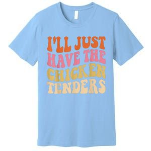 Ill Just Have The Chicken Tenders Funny Chicken Groovy Premium T-Shirt