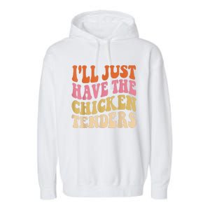 Ill Just Have The Chicken Tenders Funny Chicken Groovy Garment-Dyed Fleece Hoodie