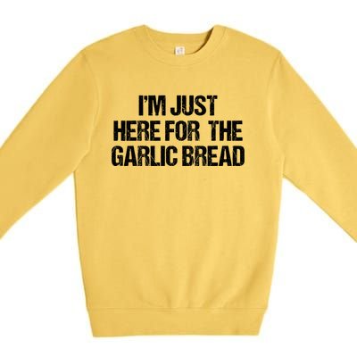 I'm Just Here For The Garlic Bread Gift Premium Crewneck Sweatshirt