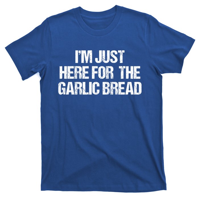 I'm Just Here For The Garlic Bread Gift T-Shirt