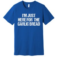 I'm Just Here For The Garlic Bread Gift Premium T-Shirt