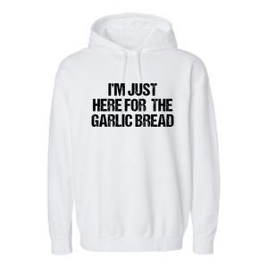 I'm Just Here For The Garlic Bread Gift Garment-Dyed Fleece Hoodie