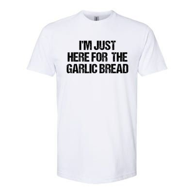 I'm Just Here For The Garlic Bread Gift Softstyle CVC T-Shirt