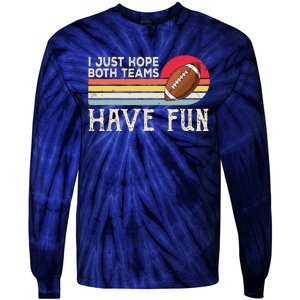 I Just Hope Both Teams Have Funny Football Tie-Dye Long Sleeve Shirt