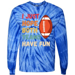 I Just Hope Both Teams Have Funny Fun Football Sports Fan Gift Tie-Dye Long Sleeve Shirt