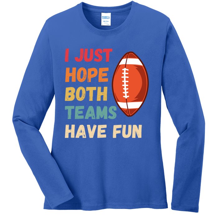 I Just Hope Both Teams Have Funny Fun Football Sports Fan Gift Ladies Long Sleeve Shirt