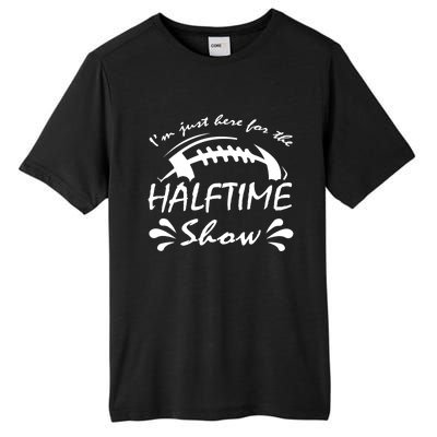 I’m Just Here For The Halftime Show Funny Football Meaningful Gift Tall Fusion ChromaSoft Performance T-Shirt