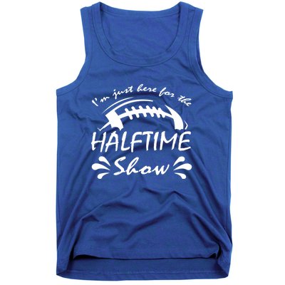 I’m Just Here For The Halftime Show Funny Football Meaningful Gift Tank Top