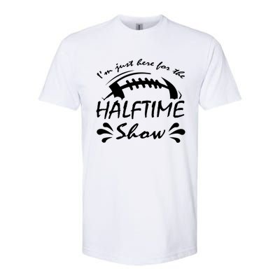 I’m Just Here For The Halftime Show Funny Football Meaningful Gift Softstyle CVC T-Shirt