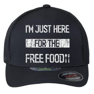 Im Just Here For The Free Food Funny Gift Flexfit Unipanel Trucker Cap