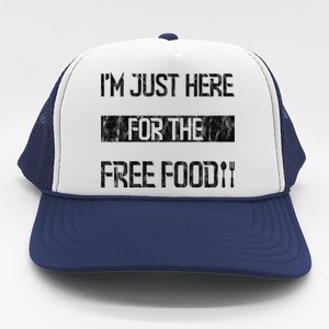 Im Just Here For The Free Food Funny Gift Trucker Hat