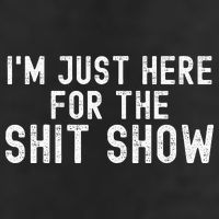 IM Just Here For The Shit Show Funny Joke Rude Slogan Cool Comfort Performance Bucket Hat