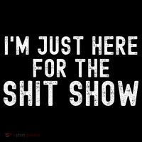 IM Just Here For The Shit Show Funny Joke Rude Slogan Apron