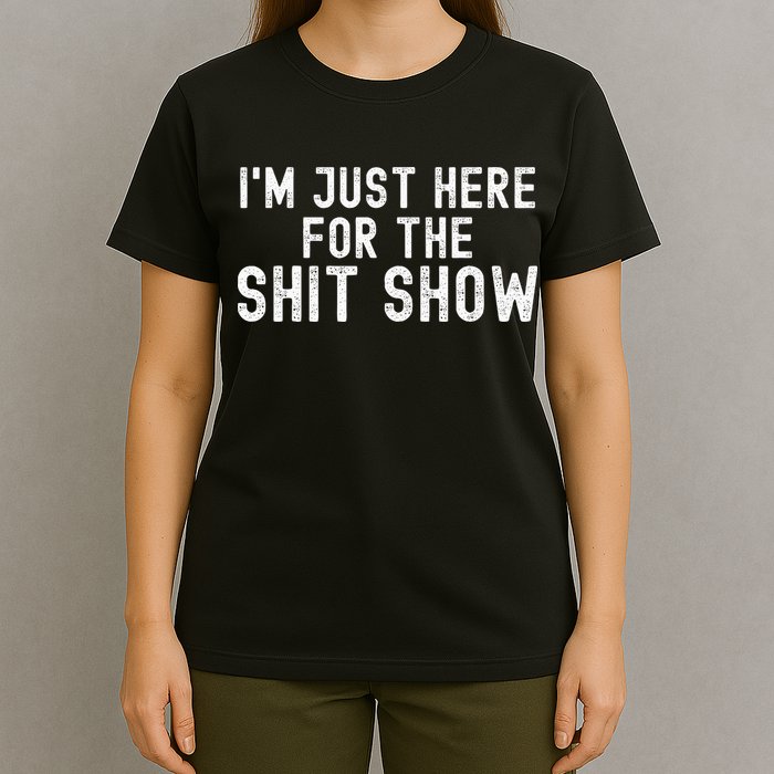 IM Just Here For The Shit Show Funny Joke Rude Slogan T-Shirt