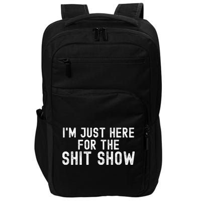IM Just Here For The Shit Show Funny Joke Rude Slogan Impact Tech Backpack