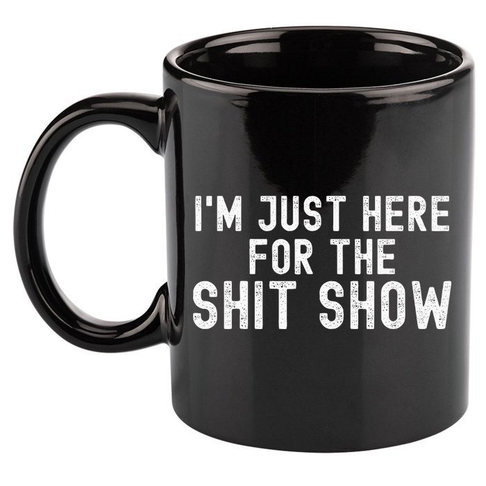 IM Just Here For The Shit Show Funny Joke Rude Slogan 11oz C Handle Ceramic Mug
