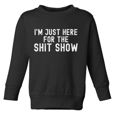 IM Just Here For The Shit Show Funny Joke Rude Slogan Toddler Sweatshirt