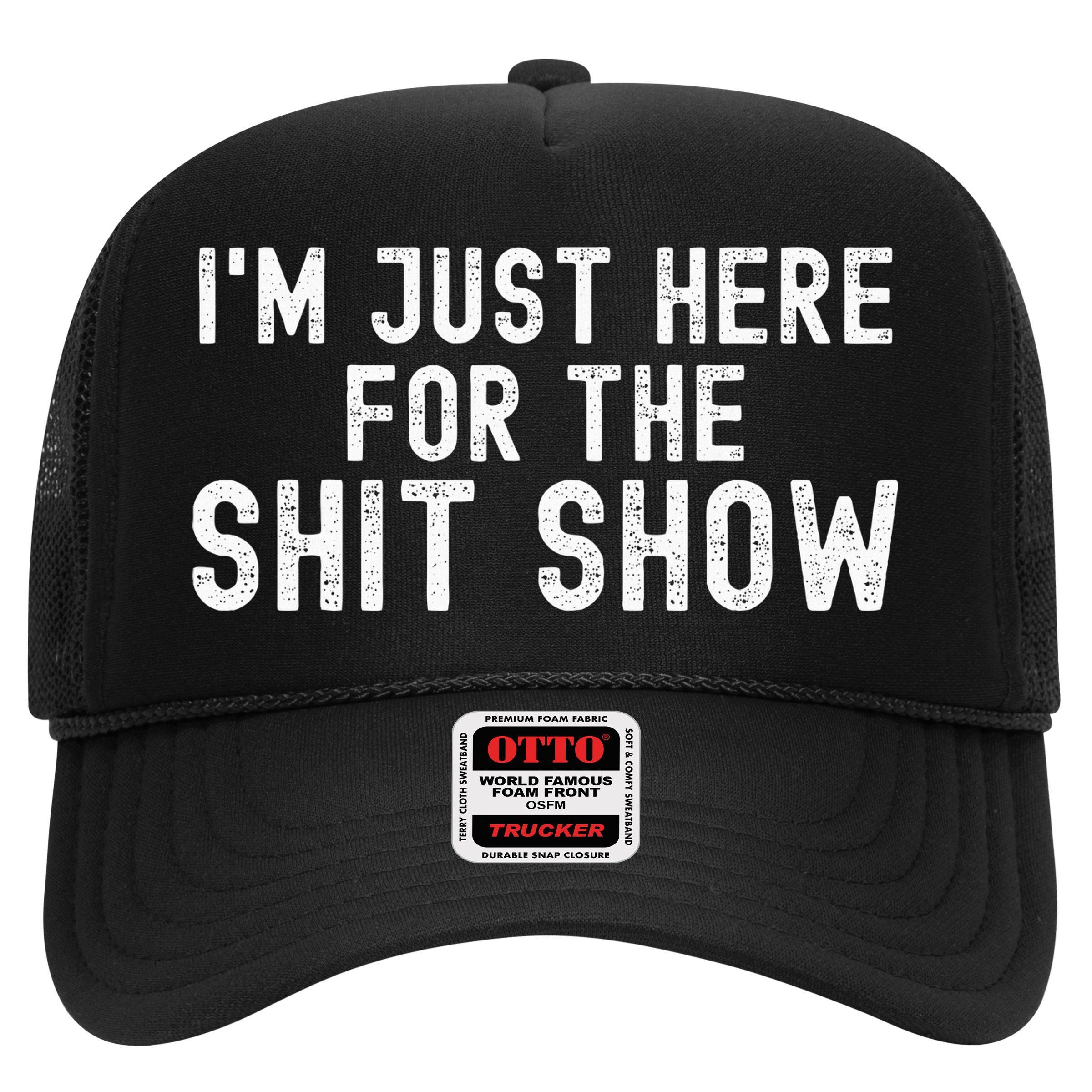 IM Just Here For The Shit Show Funny Joke Rude Slogan Hat