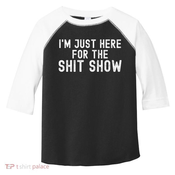 IM Just Here For The Shit Show Funny Joke Rude Slogan Toddler Fine Jersey T-Shirt