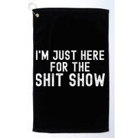 IM Just Here For The Shit Show Funny Joke Rude Slogan Golf Towel