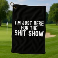 IM Just Here For The Shit Show Funny Joke Rude Slogan Golf Towel