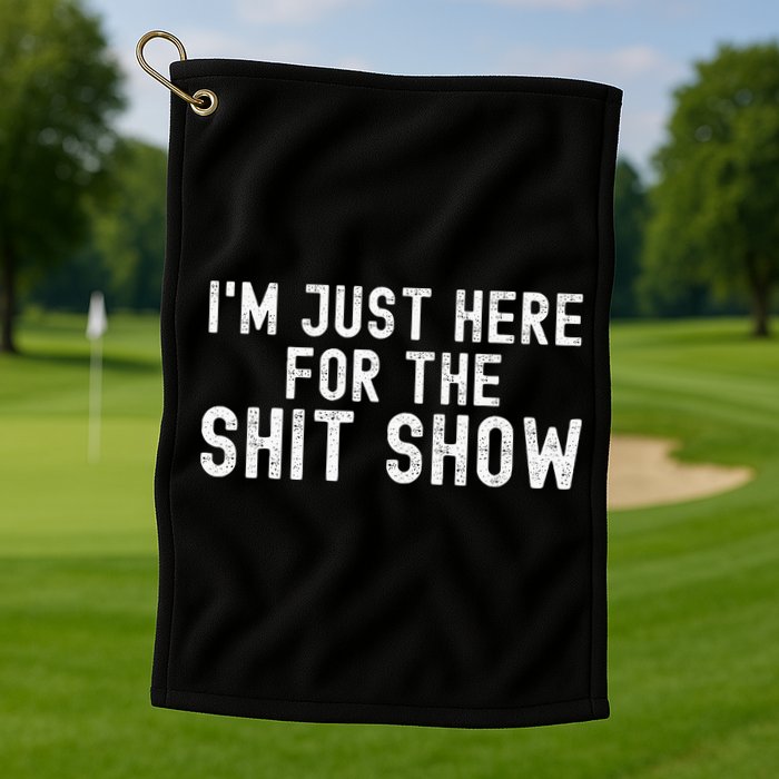 IM Just Here For The Shit Show Funny Joke Rude Slogan Golf Towel