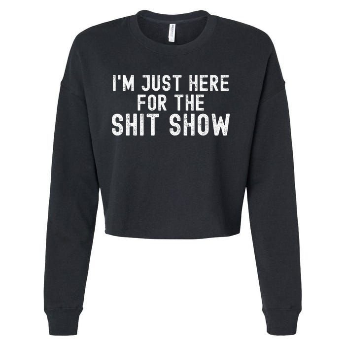 IM Just Here For The Shit Show Funny Joke Rude Slogan Cropped Pullover Crew