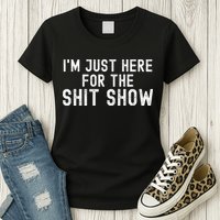 IM Just Here For The Shit Show Funny Joke Rude Slogan Womens T-Shirt