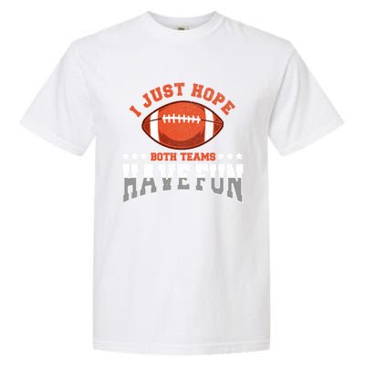 I Just Hope Both Teams Have Fun Meaningful Gift Funny Football Gift Garment-Dyed Heavyweight T-Shirt