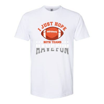 I Just Hope Both Teams Have Fun Meaningful Gift Funny Football Gift Softstyle® CVC T-Shirt