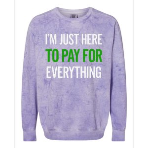 IM Just Here To Pay For Everything Funny Mom Dad Colorblast Crewneck Sweatshirt