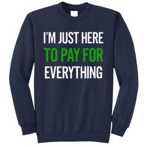 IM Just Here To Pay For Everything Funny Mom Dad Sweatshirt