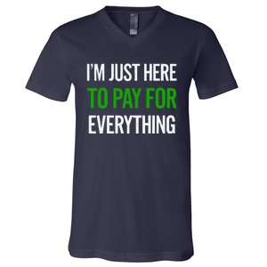 IM Just Here To Pay For Everything Funny Mom Dad V-Neck T-Shirt