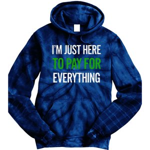 IM Just Here To Pay For Everything Funny Mom Dad Tie Dye Hoodie