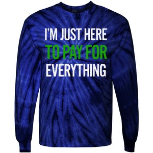 IM Just Here To Pay For Everything Funny Mom Dad Tie-Dye Long Sleeve Shirt