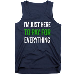 IM Just Here To Pay For Everything Funny Mom Dad Tank Top