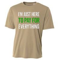 IM Just Here To Pay For Everything Funny Mom Dad Cooling Performance Crew T-Shirt