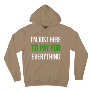 IM Just Here To Pay For Everything Funny Mom Dad Hoodie