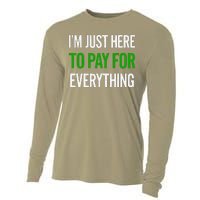 IM Just Here To Pay For Everything Funny Mom Dad Cooling Performance Long Sleeve Crew