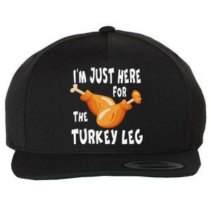 Im Just Here For The Turkey Leg & Food Thanksgiving Gift Wool Snapback Cap