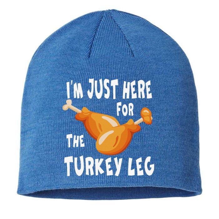 Im Just Here For The Turkey Leg & Food Thanksgiving Gift Sustainable Beanie