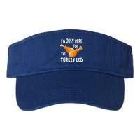 Im Just Here For The Turkey Leg & Food Thanksgiving Gift Valucap Bio-Washed Visor